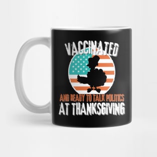 Vaccinated and ready to talk politics at thanksgiving Mug